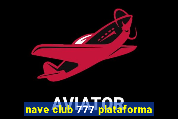 nave club 777 plataforma